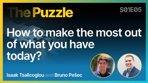 The Puzzle S01E05 - How to make the most out of what you have today?